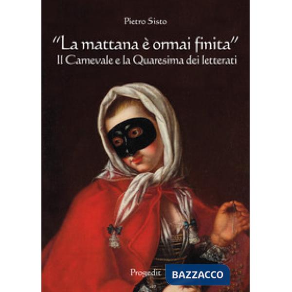 Mattana è ormai finita». Il carnevale e la quaresima dei letterati («La)