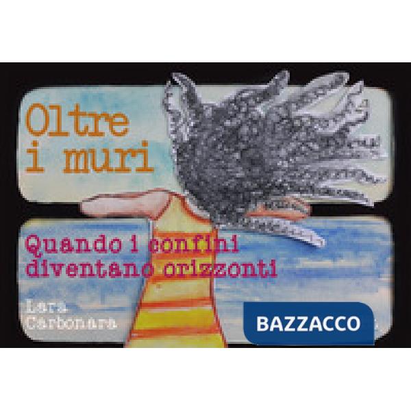 Oltre i muri. Quando i confini diventano orizzonti