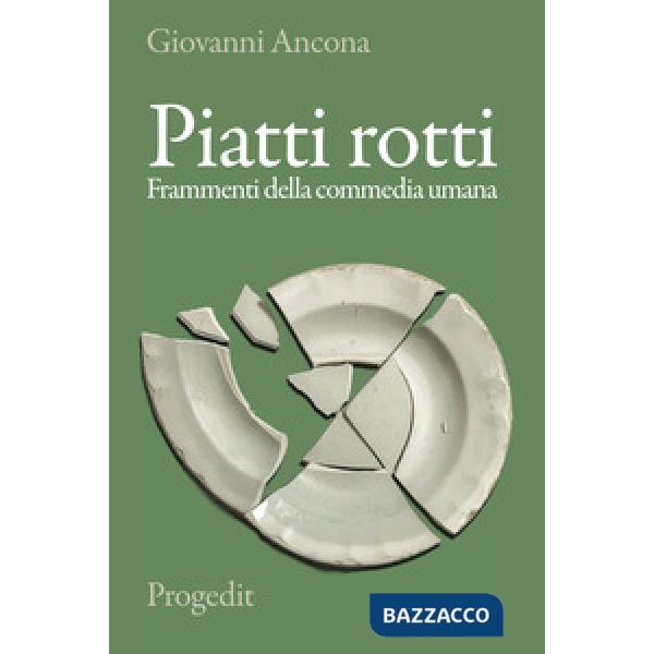 Piatti rotti. Frammenti della commedia umana