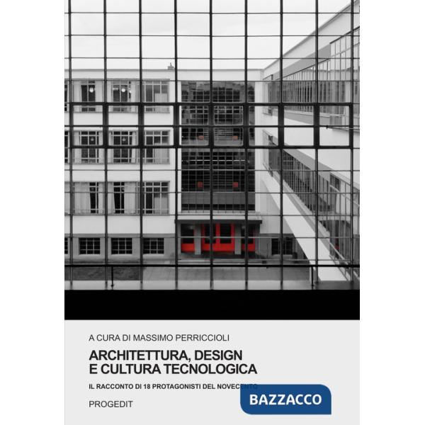Architettura, design e cultura tecnologica. Il racconto di 18 protagonisti del Novecento