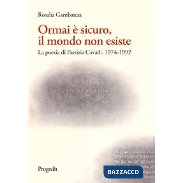 Ormai è sicuro, il mondo non esiste. La poesia di Patrizia Cavalli (1974-1992)