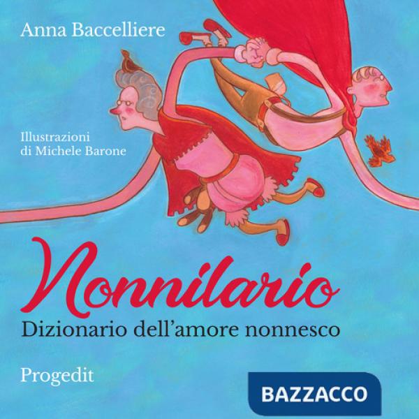 Nonnilario. Dizionario dell'amore nonnesco. Ediz. a colori