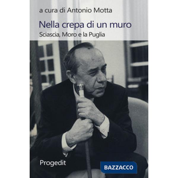 Nella crepa di un muro. Sciascia, Moro e la Puglia