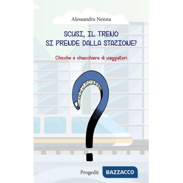 Scusi, il treno si prende dalla stazione? Chicche e chiacchiere di viaggiatori