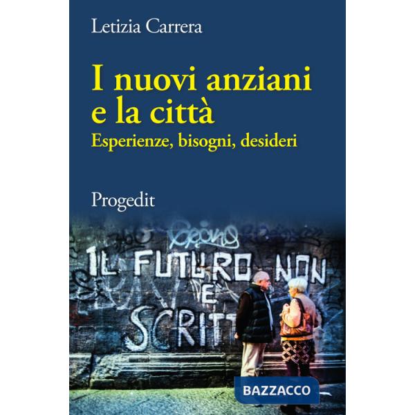 Nuovi anziani e la città. Esperienze, bisogni, desideri (I)
