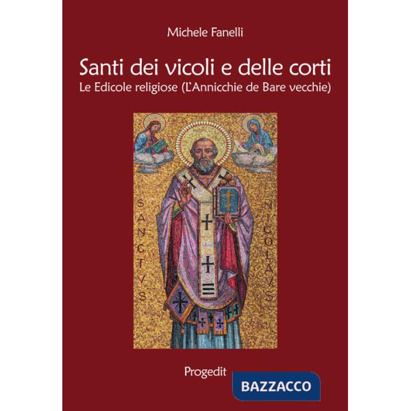 Santi dei vicoli e delle corti. Le edicole religiose (L'annicchie de Bare vecchie)