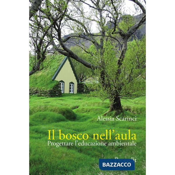 Bosco nell'aula. Progettare l'educazione ambientale (Il)