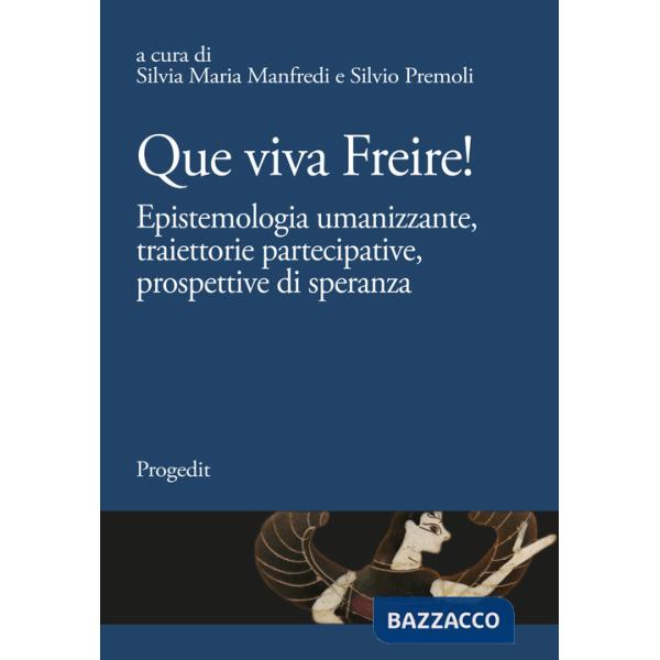 Que viva Freire! Epistemologia umanizzante, traiettorie partecipative, prospettive di speranza
