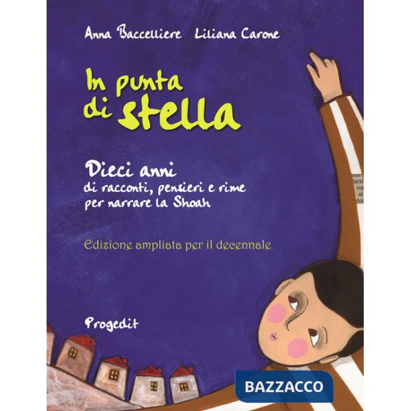 In punta di stella. Dieci anni di racconti, pensieri e rime per narrare la Shoah. Ediz. speciale