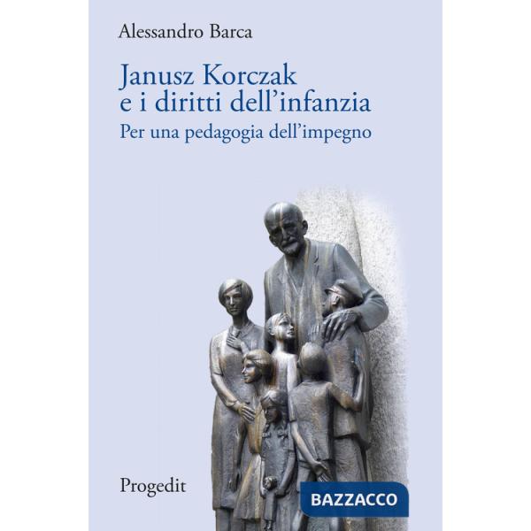 Janusz Korczak e i diritti dell'infanzia. Per una pedagogia dell'impegno