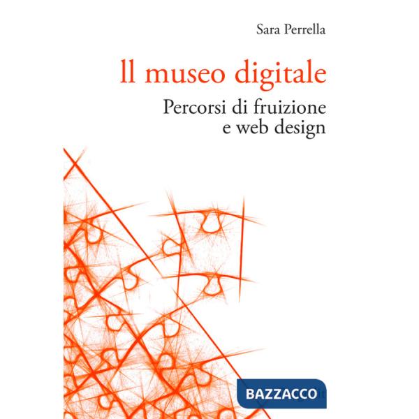 Museo digitale. Percorsi di fruizione e web design (Il)