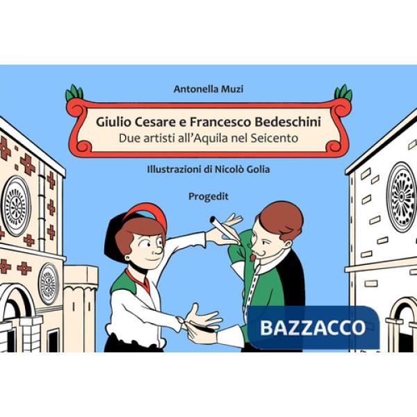 Giulio Cesare e Francesco Bedeschini. Due artisti all'Aquila nel Seicento