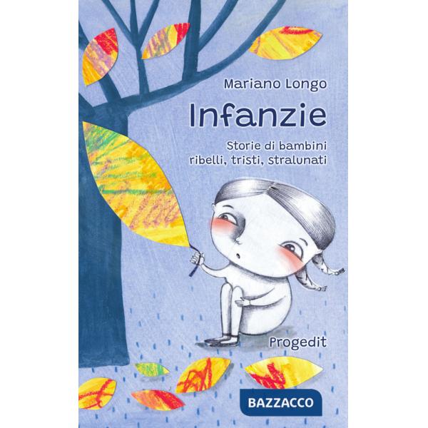 Infanzie. Storie di bambini ribelli, tristi, stralunati