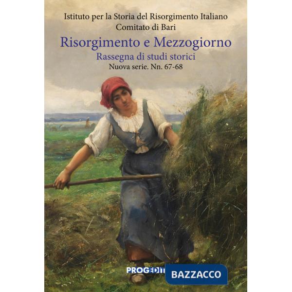 Risorgimento e Mezzogiorno. Rassegna di studi storici. Nuova serie (2016). Vol. 67-68