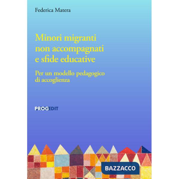 Minori migranti non accompagnati e sfide educative. Per un modello pedagogico di accoglienza
