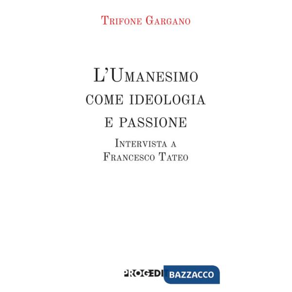 Umanesimo come ideologia e passione. Intervista a Francesco Tateo (L')