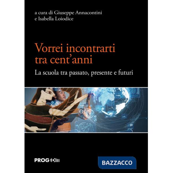 Vorrei incontrarti tra cent'anni. La scuola tra passato, presente e futuri