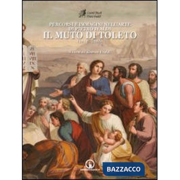 Percorsi e immagini nell'arte di Pietro Ivaldi, il Muto di Toleto (1810-1885). E