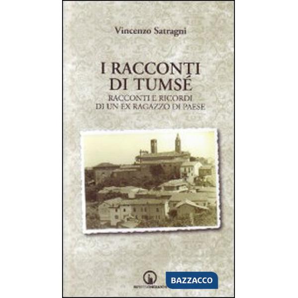 Racconti di Tumsé. Racconti e ricordi di un ex ragazzo di paese (I)
