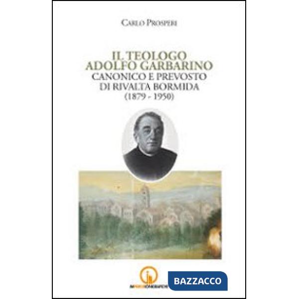 Teologo Adolfo Garbarino canonico e prevosto di Rivalta Bormida (1879-1950) (Il)
