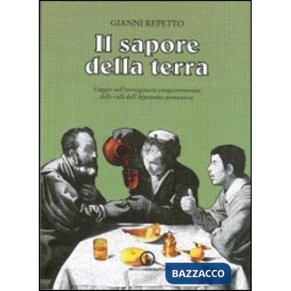 Sapore della terra. Viaggio nell'immaginario enogastronomico delle valli dell'Appennino piemontese (Il)