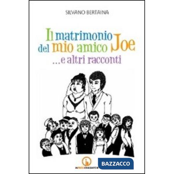 Matrimonio del mio amico Joe... e altri racconti (Il)