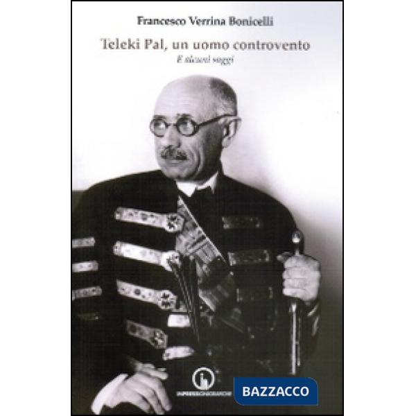 Teleki Pal, un uomo controvento. E altri saggi