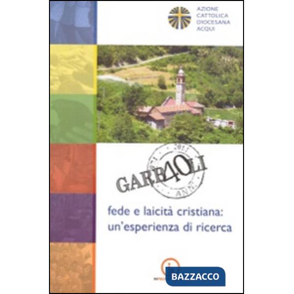 Garbaoli 1974-2014. Fede e laicità cristiana. Un'esperienza di ricerca