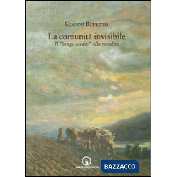 Comunità invisibile. Il «lungo addio» alla ruralità (La)