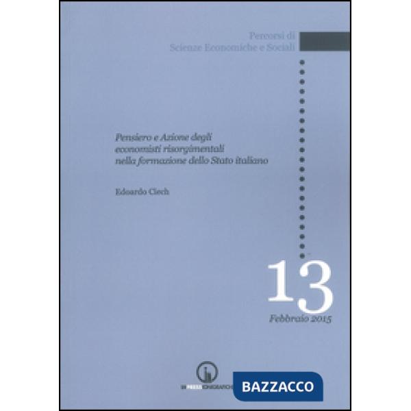 Pensiero e azione degli economisti risorgimentali nella formazione dello Stato i