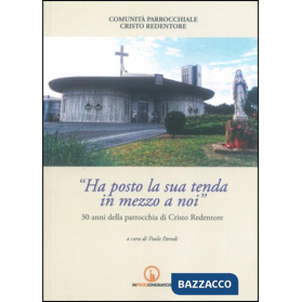 Ha posto la sua tenda in mezzo a noi. 30 anni della parrocchia di Cristo Redento