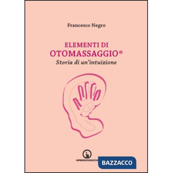 Elementi di Otomassaggio®. Storia di un'intuizione
