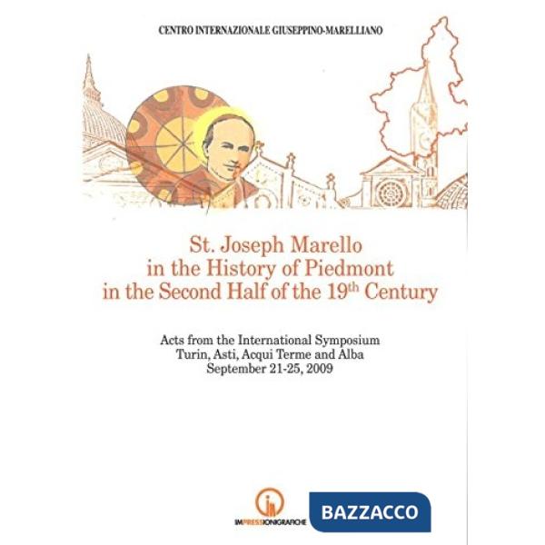 St. Joseph Marello in the history of Piedmont in the second half of the 19th Century. Acts from the international Symposium (Tor