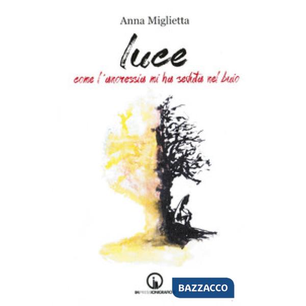 Luce. Come l'anoressia mi ha seduta nel buio