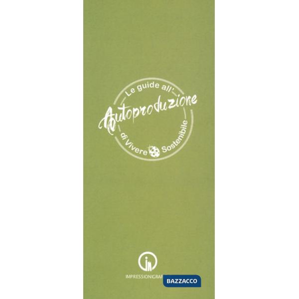 Guide all'autoproduzione di vivere sostenibile. Alimentazione consapevole (Le)