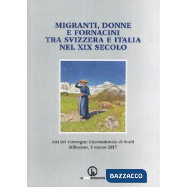Migranti, donne e fornacini tra Svizzera e Italia nel XIX secolo. Atti del Conve