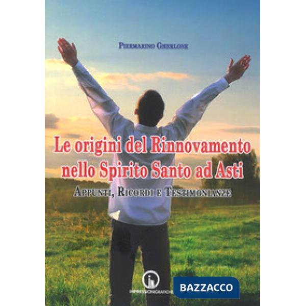 Origini del Rinnovamento nello Spirito Santo ad Asti. Appunti, ricordi e testimo
