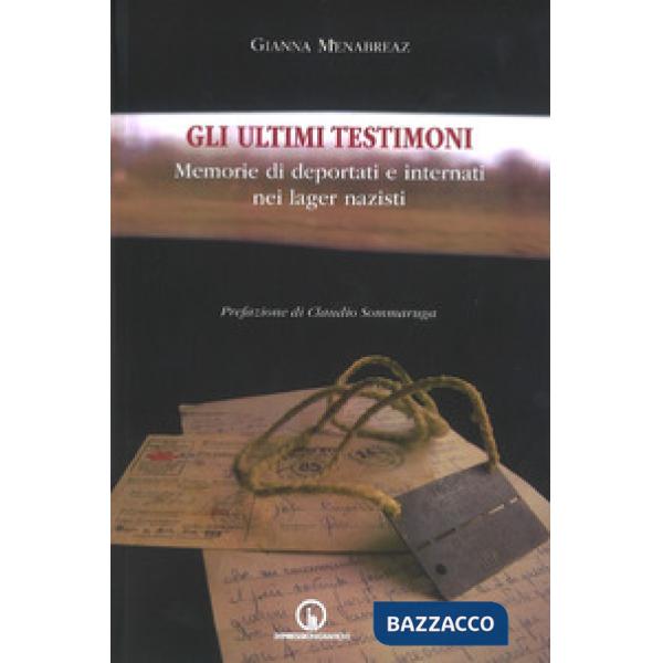 Ultimi testimoni. Memorie di deportati e internati nei lager nazisti (Gli)