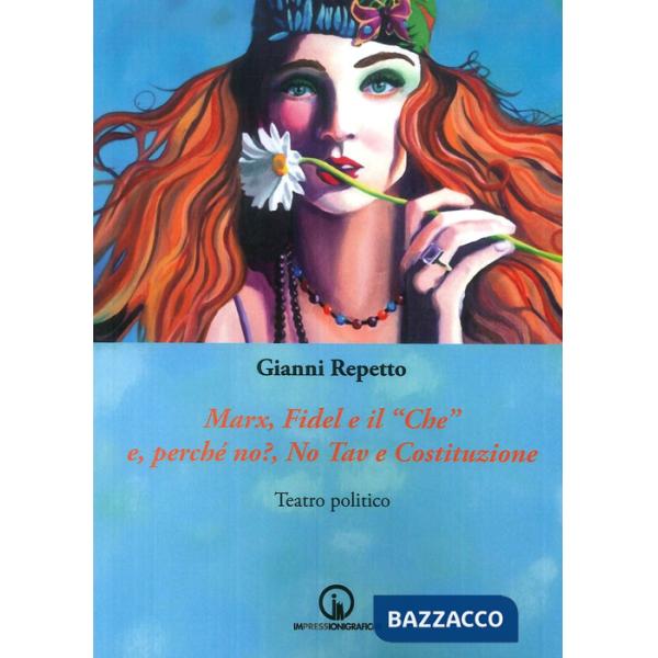 Marx, Fidel e il «Che» e, perché no?, No Tav e Costituzione. Teatro politico