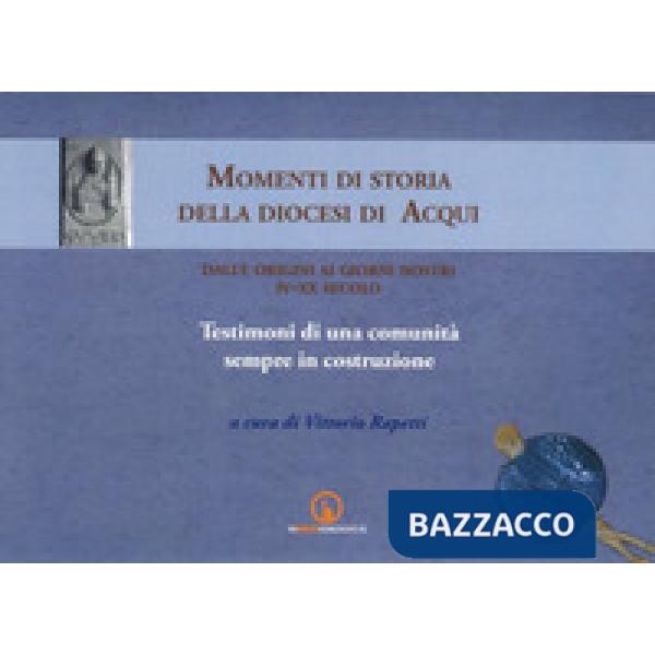 Momenti di storia della diocesi di Acqui dalle origini ai giorni nostri (IV-XX s