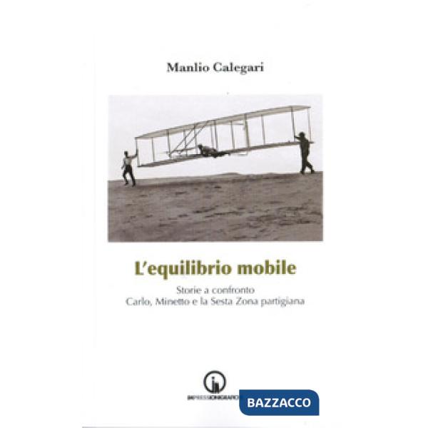 Equilibrio mobile. Storie a confronto. Carlo, Minetto e la sesta zona partigiana