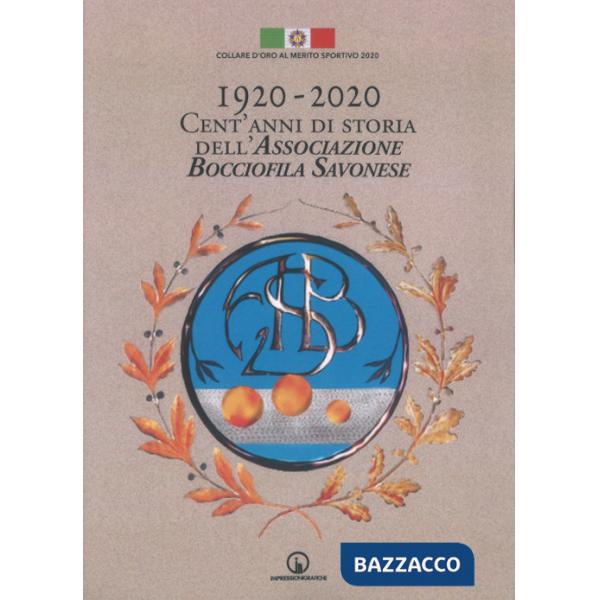 1920-2020. Cent'anni di storia dell'Associazione Bocciofila Savonese