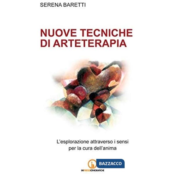 Nuove tecniche di arteterapia. L'esplorazione attraverso i sensi per la cura dell'anima