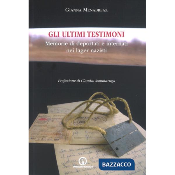 Ultimi testimoni. Memorie di deportati e internati nei lager nazisti (Gli)
