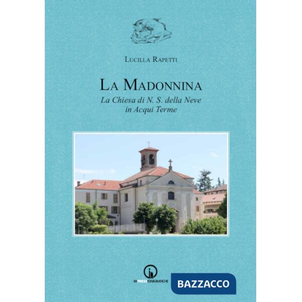 Madonnina. La chiesa di N.S. della Neve in Acqui Terme (La)