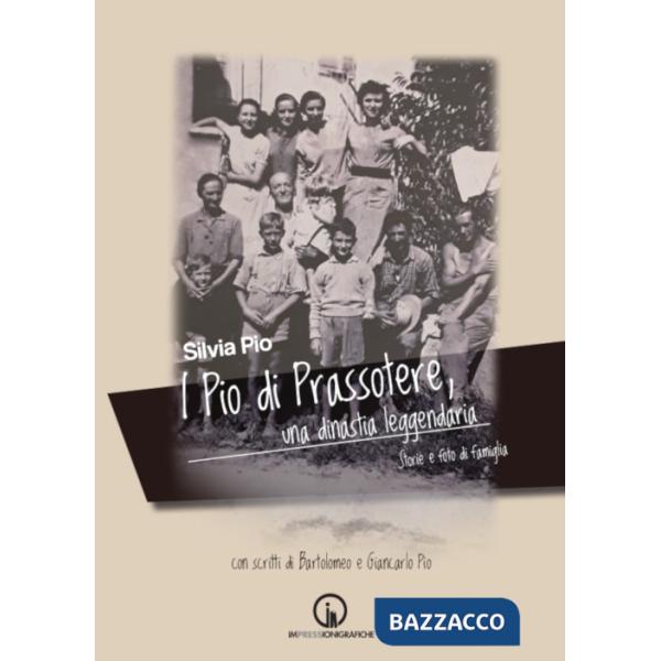 Pio di Prassotere, una dinastia leggendaria. Storie e foto di famiglia (I)