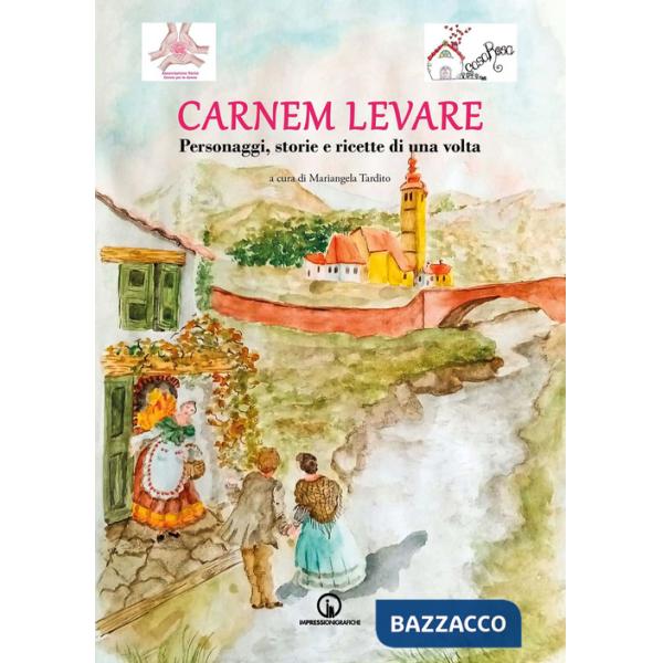 Carnem levare. Personaggi, storie e ricette di una volta