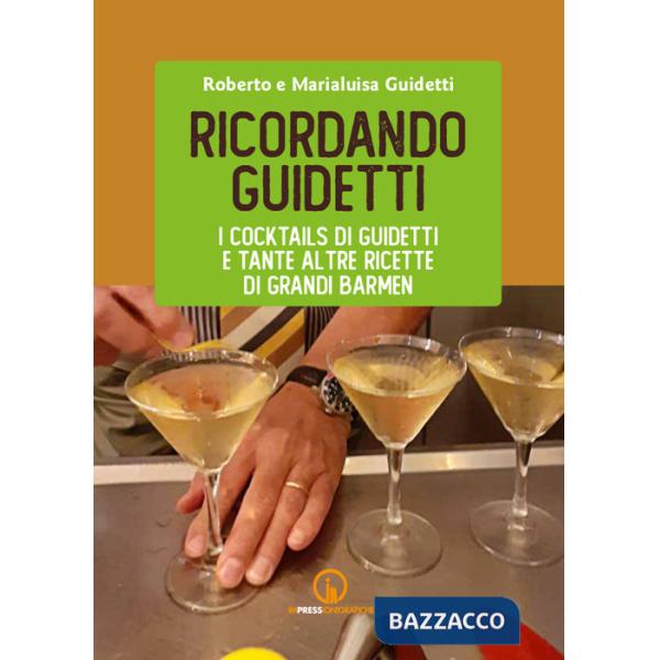 Ricordando Guidetti. I cocktails di Guidetti e tante altre ricette di grandi barmen