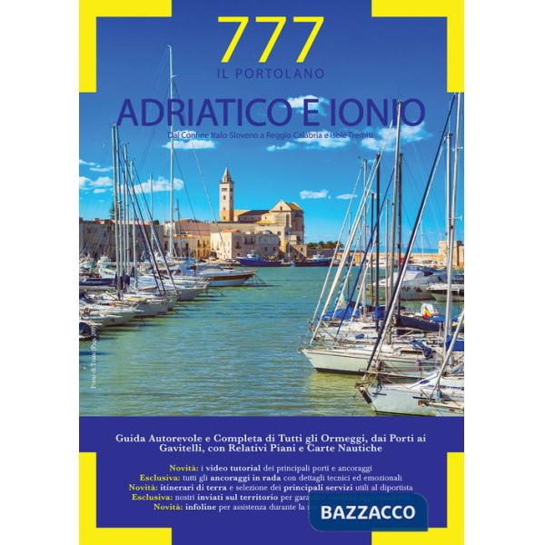 Adriatico e Ionio dal Conne Italo-Sloveno a Reggio Calabria e Isole Tremiti. Il Portolano. 777 porti e ancoraggi