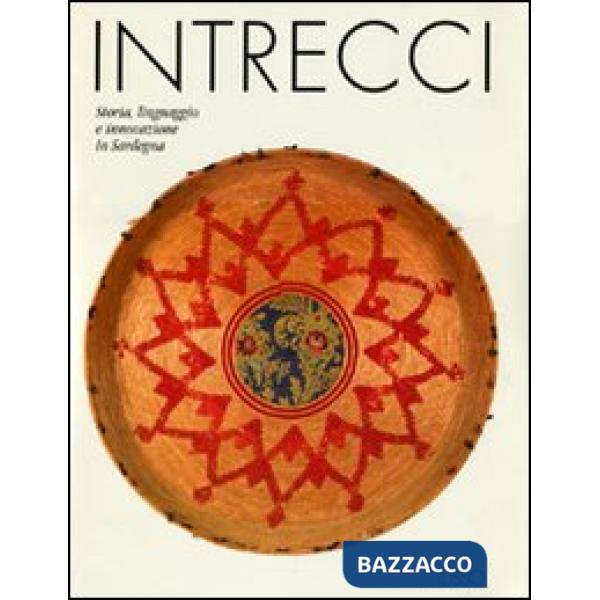 Intrecci. Storia, linguaggio e innovazione in Sardegna. Ediz. illustrata